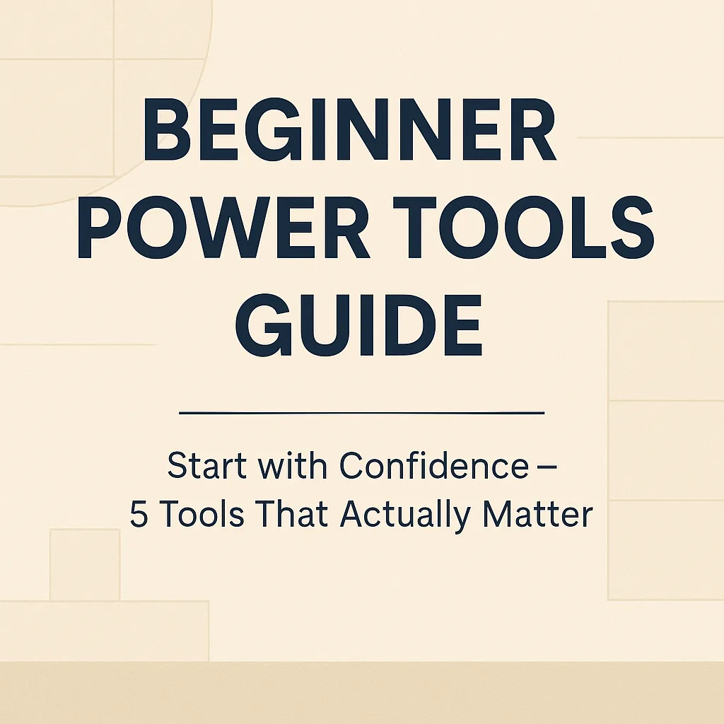 Graphic design for a DIY blog post titled “Beginner Power Tools Guide” with bold navy blue text on a soft beige background. The subtitle reads “Start with Confidence – 5 Tools That Actually Matter,” with subtle gridlines and geometric accents, styled in a clean, modern layout.