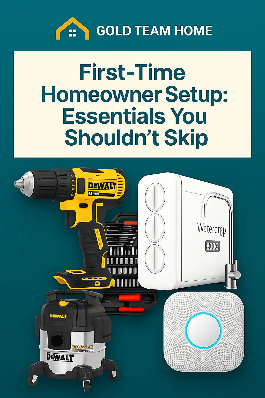 Featured image showing five essential first-time homeowner products including a cordless drill, full tool kit, under-sink water filter, wet/dry vacuum, and smart smoke detector — perfect for DIY setup and home upgrades.
