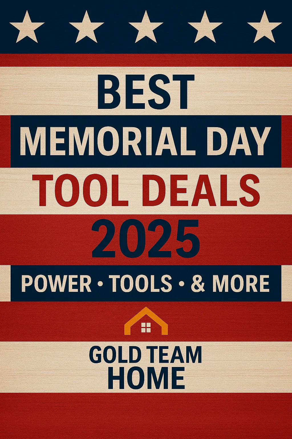 Promotional graphic for Gold Team Home featuring bold text that reads “Best Memorial Day Tool Deals 2025 – Power • Tools • & More” over a red, white, and blue patriotic background with stars and stripes, styled like the American flag.