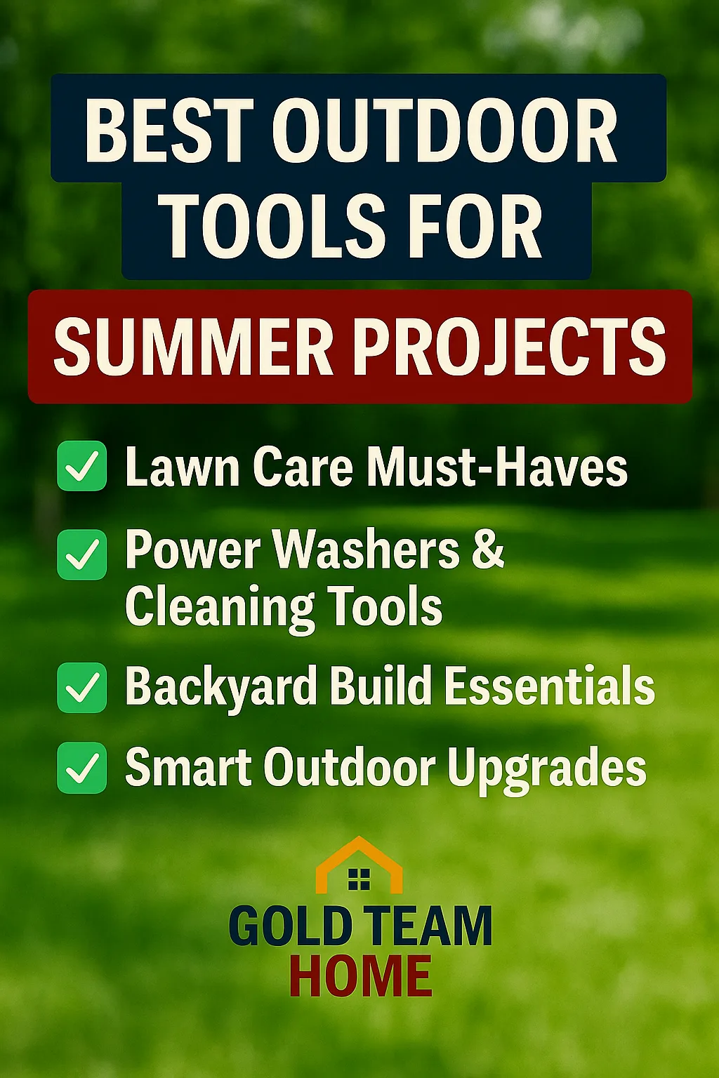 A promotional image for Gold Team Home showcasing “Best Outdoor Tools for Summer Projects (Tested & Trusted)” with bold text over a blurred backyard background. Includes the Gold Team Home logo at the bottom and is styled in red, navy, and gold for a clean, professional summer DIY theme.